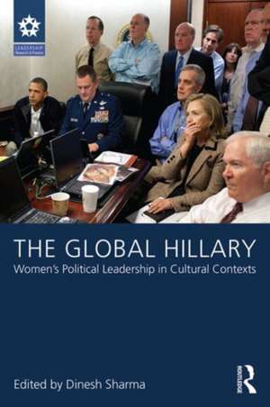 The Global Hillary: Women's Political Leadership in Cultural Contexts de Dinesh Sharma