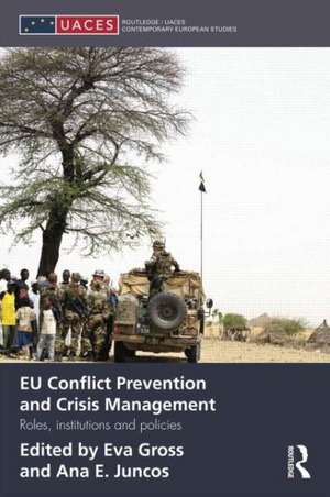 EU Conflict Prevention and Crisis Management: Roles, Institutions, and Policies de Eva Gross