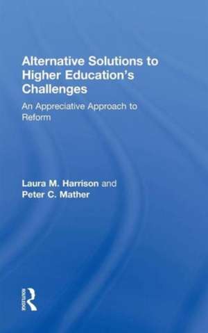 Alternative Solutions to Higher Education's Challenges: An Appreciative Approach to Reform de Laura M. Harrison