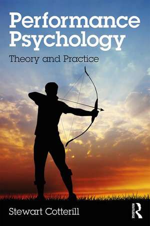 Performance Psychology: Theory and Practice de Stewart Cotterill