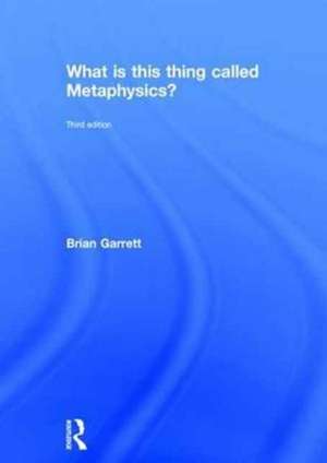 What is this thing called Metaphysics? de Brian Garrett