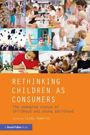 Rethinking Children as Consumers: The changing status of childhood and young adulthood de Cyndy Hawkins