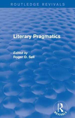 Literary Pragmatics (Routledge Revivals) de Roger D Sell