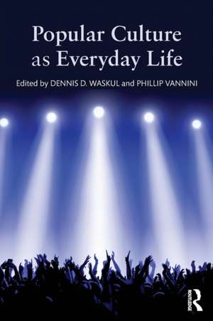 Popular Culture as Everyday Life de Dennis Waskul