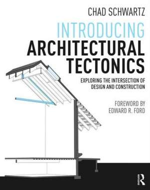 Introducing Architectural Tectonics: Exploring the Intersection of Design and Construction de Chad Schwartz