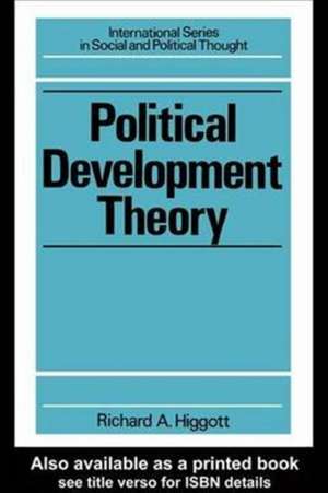 Political Development Theory: The Contemporary Debate de Richard Higgott