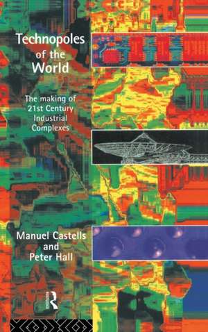 Technopoles of the World: The Making of 21st Century Industrial Complexes de Manuel Castells