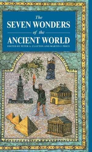 The Seven Wonders of the Ancient World de Peter A. Clayton