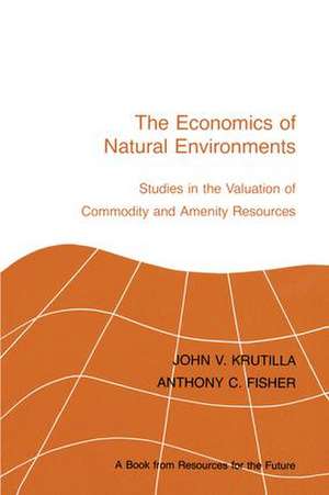 The Economics of Natural Environments: Studies in the Valuation of Commodity and Amenity Resources, revised edition de John V. Krutilla