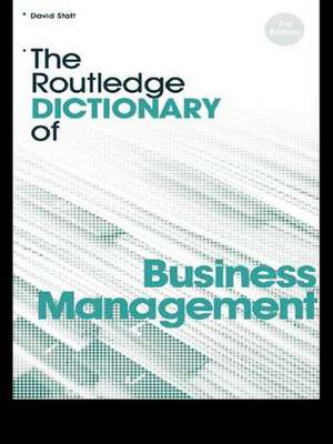 The Routledge Dictionary of Business Management de David A. Statt