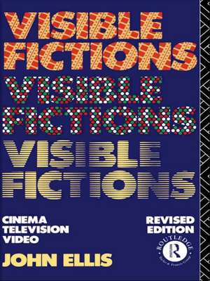 Visible Fictions: Cinema: Television: Video de John Ellis