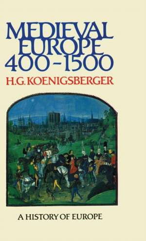 Medieval Europe 400 - 1500 de H G Koenigsberger