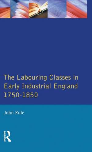 The Labouring Classes in Early Industrial England, 1750-1850 de John Rule