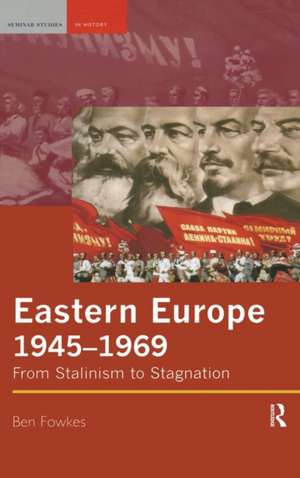 Eastern Europe 1945-1969: From Stalinism to Stagnation de Ben Fowkes