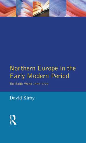 Northern Europe in the Early Modern Period: The Baltic World 1492-1772 de David Kirby