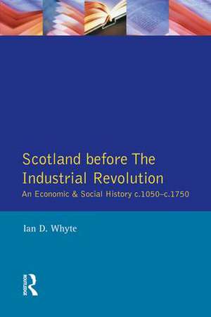 Scotland before the Industrial Revolution: An Economic and Social History c.1050-c. 1750 de Ian D. Whyte