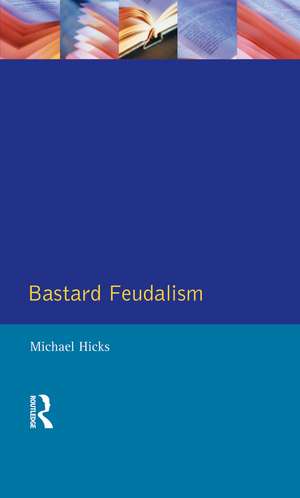 Bastard Feudalism de M. A. Hicks