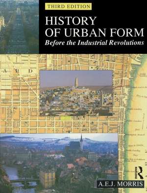 History of Urban Form Before the Industrial Revolution de A.E.J. Morris