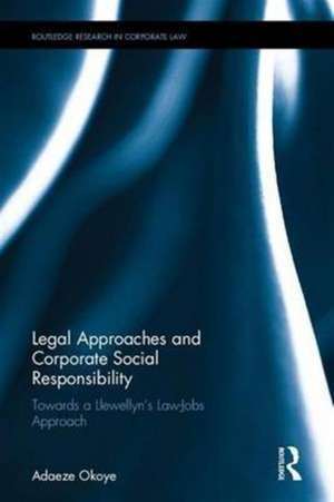 Legal Approaches and Corporate Social Responsibility: Towards a Llewellyn’s Law-Jobs Approach de Adaeze Okoye