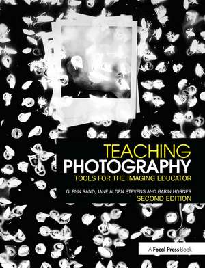 Teaching Photography: Tools for the Imaging Educator de Glenn Rand