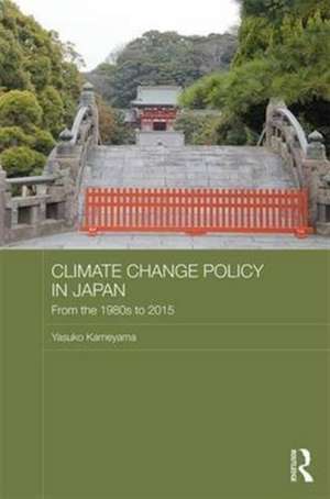 Climate Change Policy in Japan: From the 1980s to 2015 de Yasuko Kameyama