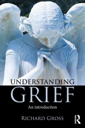 Understanding Grief: An Introduction de Richard Gross