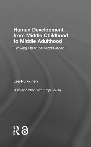 Human Development from Middle Childhood to Middle Adulthood: Growing Up to be Middle-Aged de Lea Pulkkinen