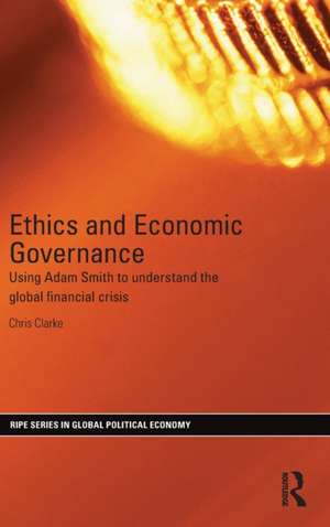 Ethics and Economic Governance: Using Adam Smith to understand the global financial crisis de Chris Clarke