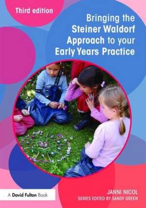 Bringing the Steiner Waldorf Approach to your Early Years Practice de Janni Nicol