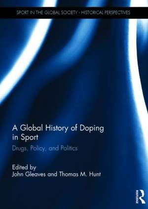 A Global History of Doping in Sport: Drugs, Policy, and Politics de John Gleaves