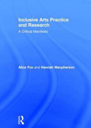 Inclusive Arts Practice and Research: A Critical Manifesto de Alice Fox