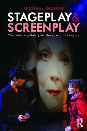 Stage-Play and Screen-Play: The intermediality of theatre and cinema de Michael Ingham