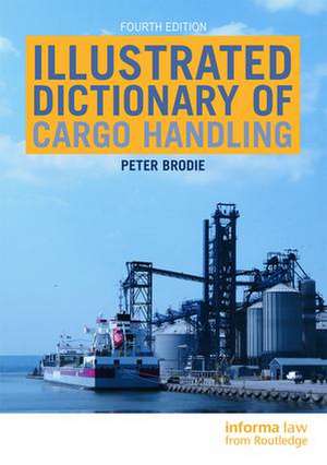 Illustrated Dictionary of Cargo Handling de Peter Brodie