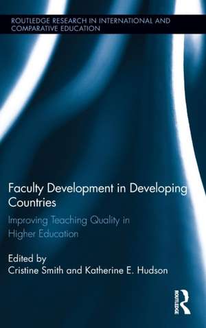 Faculty Development in Developing Countries: Improving Teaching Quality in Higher Education de Cristine Smith