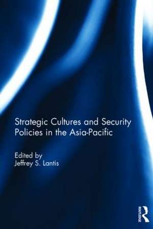 Strategic Cultures and Security Policies in the Asia-Pacific de Jeffrey S. Lantis