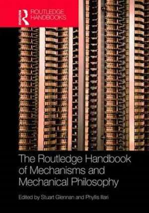 The Routledge Handbook of Mechanisms and Mechanical Philosophy de Stuart Glennan