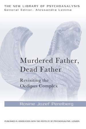 Murdered Father, Dead Father: Revisiting the Oedipus Complex de Rosine Jozef Perelberg