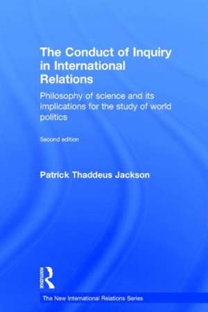 The Conduct of Inquiry in International Relations: Philosophy of Science and Its Implications for the Study of World Politics de Patrick Thaddeus Jackson