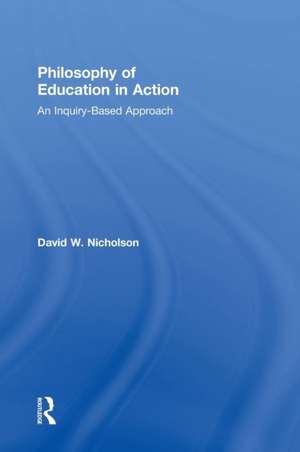 Philosophy of Education in Action: An Inquiry-Based Approach de David Nicholson