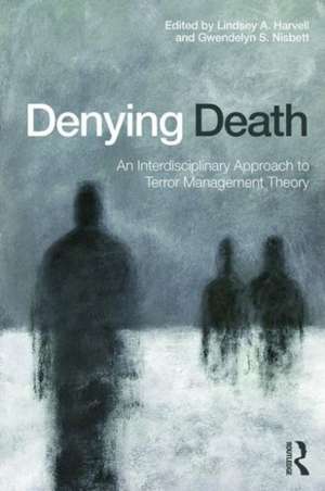 Denying Death: An Interdisciplinary Approach to Terror Management Theory de Lindsey A. Harvell