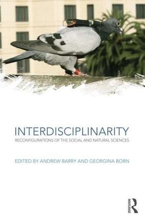 Interdisciplinarity: Reconfigurations of the Social and Natural Sciences de Andrew Barry