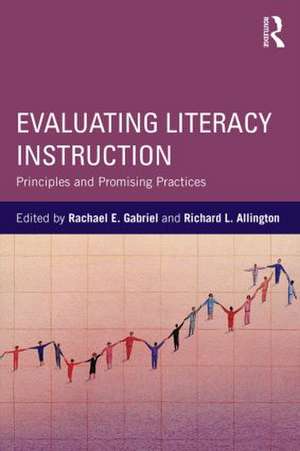 Evaluating Literacy Instruction: Principles and Promising Practices de Rachael E. Gabriel