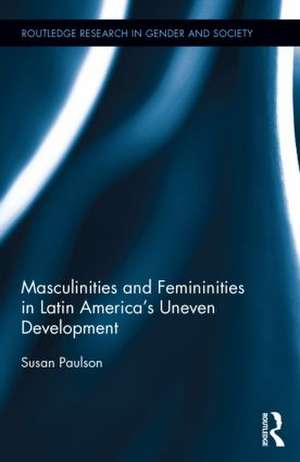 Masculinities and Femininities in Latin America's Uneven Development de Susan Paulson