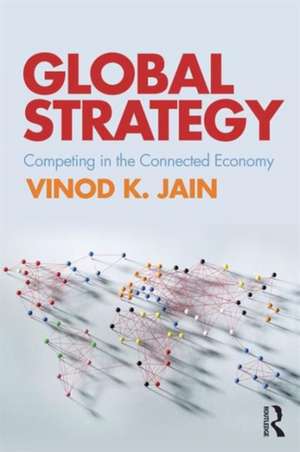 Global Strategy: Competing in the Connected Economy de Vinod Jain