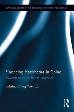 Financing Healthcare in China: Towards universal health insurance de Sabrina Ching Yuen Luk