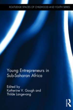 Young Entrepreneurs in Sub-Saharan Africa de Katherine V. Gough