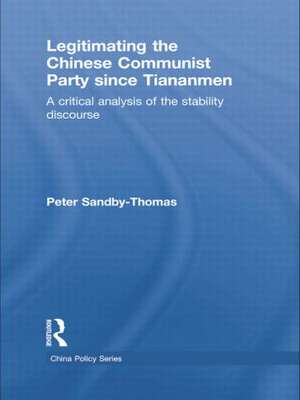 Legitimating the Chinese Communist Party Since Tiananmen: A Critical Analysis of the Stability Discourse de Peter Sandby-Thomas