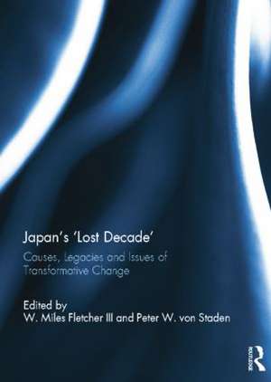 Japan's 'Lost Decade': Causes, Legacies and Issues of Transformative Change de W. Miles Fletcher III