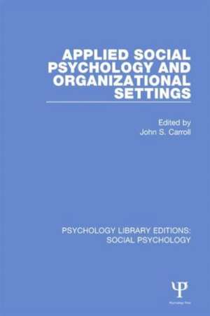 Applied Social Psychology and Organizational Settings de John S. Carroll