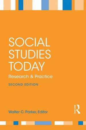 Social Studies Today: Research and Practice de Walter C. Parker